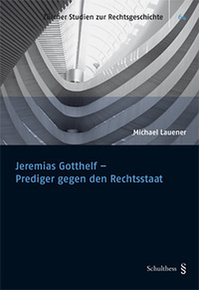 Jeremias Gotthelf – Prediger gegen den Rechtsstaat