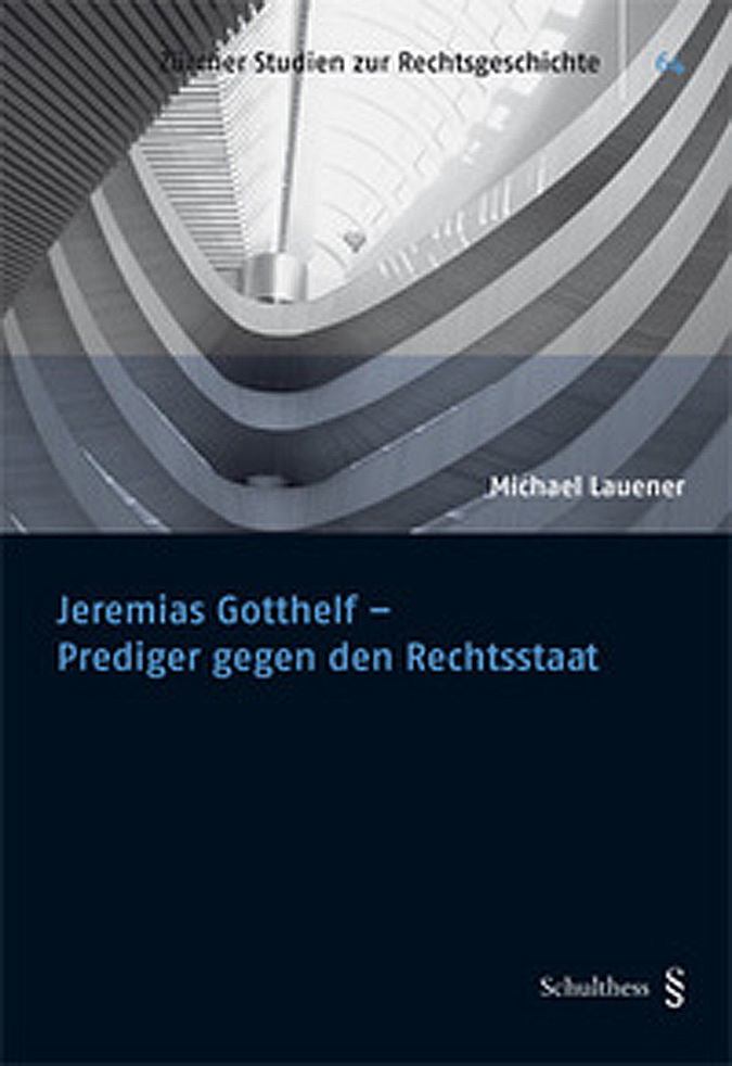 Jeremias Gotthelf – Prediger gegen den Rechtsstaat Jeremias Gotthelf – Prediger gegen den Rechtsstaat